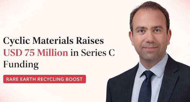 Cyclic Materials raises $75 mn to transform rare earth recycling